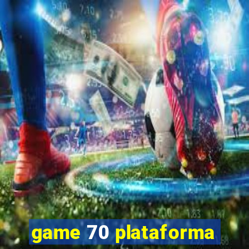 game 70 plataforma